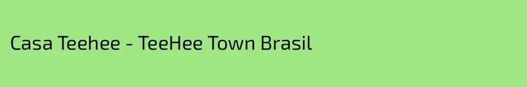 Casa Teehee - TeeHee Town Brasil